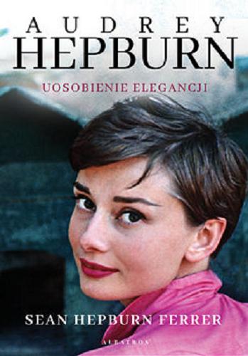 Okładka książki Audrey Hepburn : usposobienie elegancji / Sean Hepburn Ferrer ; z angielskiego przełożył Witold Nowakowski.