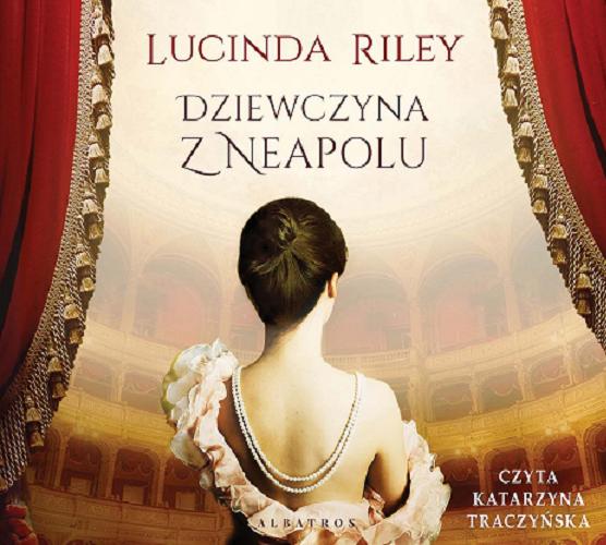 Okładka książki Dziewczyna z Neapolu [E-audiobook] / Lucinda Riley ; z angielskiego przełożyła Marzenna Rączkowska.