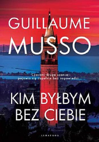 Okładka książki Kim byłbym bez ciebie? [E-book] / Guillaume Musso ; z francuskiego przełożyła Joanna Prądzyńska.