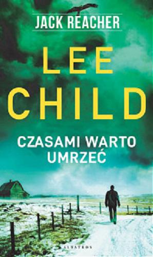 Okładka książki Czasami warto umrzeć / Lee Child ; z angielskiego przełożył Lech Z. Żołędziowski.