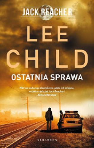 Okładka  Ostatnia sprawa / Lee Child ; z angielskiego przełożył Lech Z. Żołędziowski.