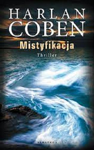 Okładka książki Mistyfikacja / Harlan Coben ; z angielskiego przełożył Krzysztof Sokołowski.