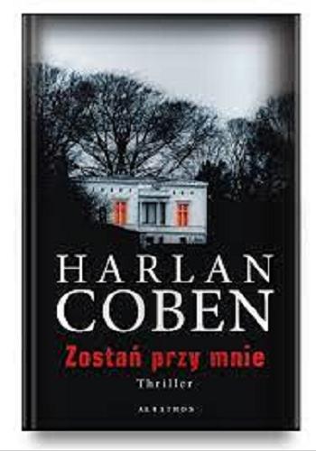 Okładka  Zostań przy mnie / Harlan Coben, z angielskiego przełożył Zbigniew A. Królicki.