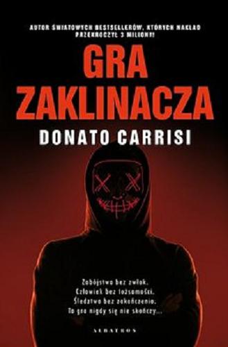 Okładka książki Gra zaklinacza / Donato Carrisi ; z włoskiego przełożyły Natalia Mętrak-Ruda, Anna Osmólska-Mętrak