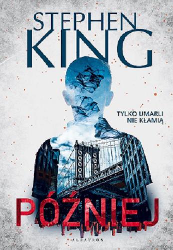 Okładka książki Później / Stephen King ; z angielskiego przełożył Rafał Lisowski.