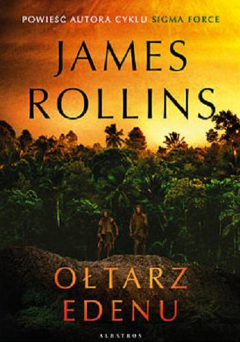 Okładka książki Ołtarz Edenu / James Rollins ; z angielskiego przełożył Lech Z. Żołędziowski.