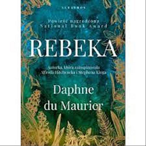 Okładka książki Rebeka / Daphne du Maurier ; z angielskiego przełożyła Eleonora Romanowicz-Podoska.