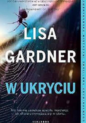 Okładka książki W ukryciu / Lisa Gardner ; z języka angielskiego przełożyła Katarzyna Procner-Chlebowska.