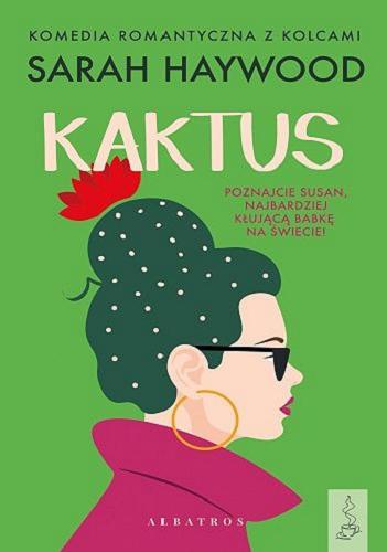 Okładka książki Kaktus / Sarah Heywood ; z angielskiego przełożyła Anna Dobrzańska.
