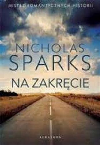 Okładka książki Na zakręcie / Nicholas Sparks ; z angielskiego przełożyła Elżbieta Zychowicz.