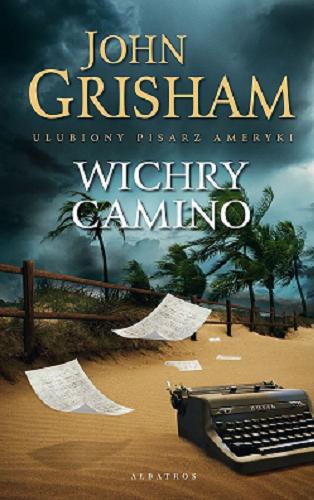 Okładka książki Wichry Camino / John Grisham ; z angielskiego przełożył Jan Kraśko.