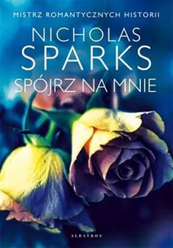 Okładka  Spójrz na mnie / Nicholas Sparks ; z angielskiego przełożyła Maria Gębicka-Frąc.