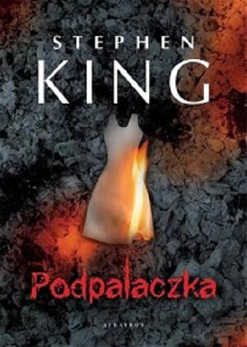 Okładka książki Podpalaczka / Stephen King ; z angielskiego przełożył Krzysztof Sokołowski.