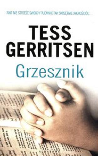 Okładka książki Grzesznik / Tess Gerritsen ; z angielskiego przełożył Jerzy Żebrowski.