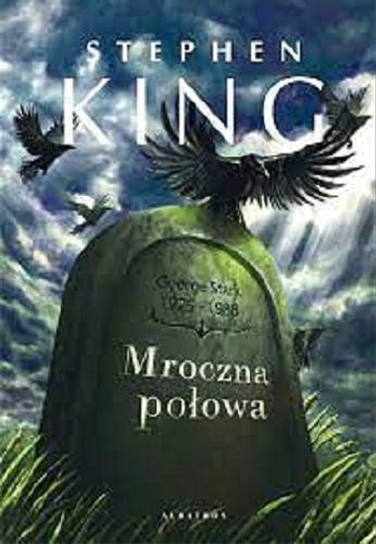 Okładka książki Mroczna połowa / Stephen King ; z angielskiego przełożył Marek Fedyszak.