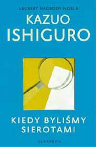 Okładka książki Kiedy byliśmy sierotami / Kazuo Ishiguro ; z angielskiego przełożył Andrzej Appel.