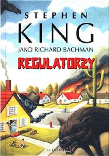 Okładka książki Regulatorzy / Stephen King jako Richard Bachman ; z angielskiego przełożył Piotr Jankowski.