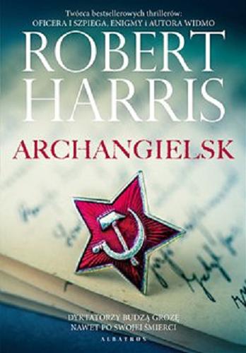 Okładka książki Archangielsk [E-book ] / Robert Harris ; z angielskiego przełożył Andrzej Szulc.