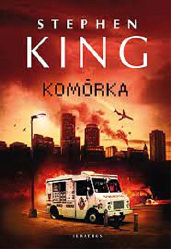 Okładka książki Komórka / Stephen King ; z angielskiego przełożył Zbigniew A. Królicki.