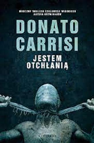 Okładka książki Jestem otchłanią / Donato Carrisi ; z włoskiego przełożyła Anna Osmólska-Mętrak.