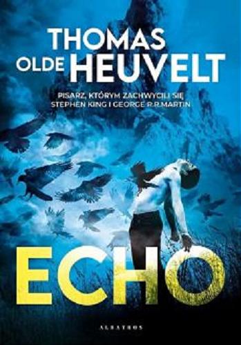 Okładka książki Echo / Thomas Olde Heuvelt ; z niderlandzkiego przełożył Ryszard Turczyn.
