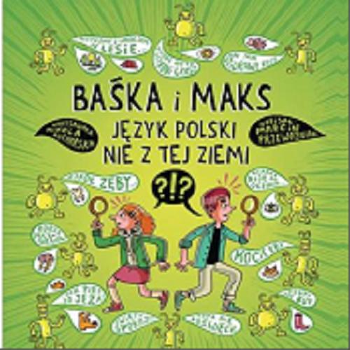 Okładka książki Baśka i Maks : język polski nie z tej ziemi / napisał Marcin Przewoźnik ; narysowała Nikola Kucharska.