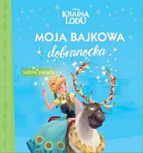 Okładka książki Moja bajkowa dobranocka : Letnia parada / tłumaczenie Ewa Tarnowska.