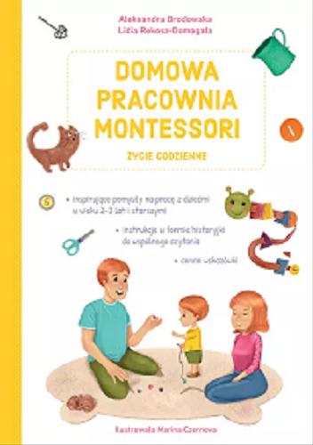 Okładka książki Domowa Pracownia Montessori : życie codzienne / Aleksandra Brodowska, Lidia Rekosz-Domagała ; ilustrowała Marina Czernova.