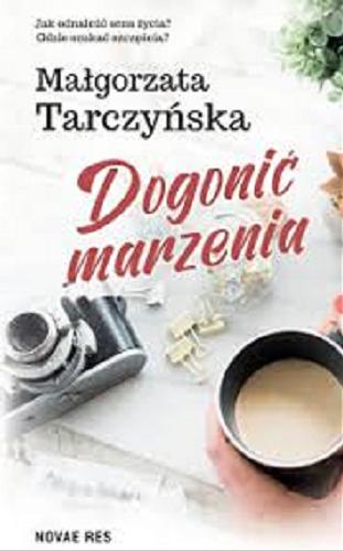 Okładka książki Dogonić marzenia / Małgorzata Tarczyńska.