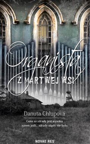 Okładka książki Organista z martwej wsi / Danuta Chlupová.