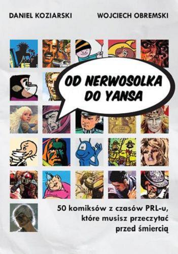 Okładka książki Od Nerwosolka do Yansa : 50 komiksów z czasów PRL-u, które musisz przeczytać przed śmiercią / Daniel Koziarski, Wojciech Obremski.