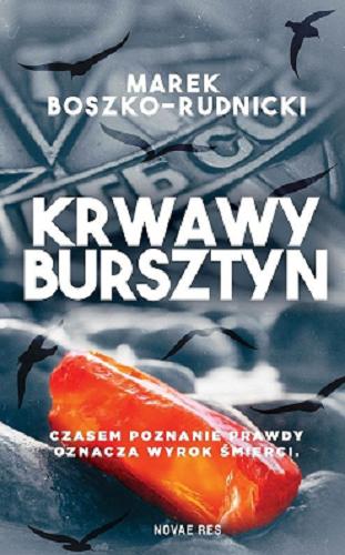 Okładka książki Krwawy bursztyn / Marek Boszko-Rudnicki.