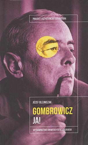 Okładka książki Witold Gombrowicz - ja! / Józef Olejniczak ; [recenzent Jerzy Jarzębski].
