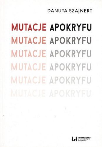 Okładka książki Mutacje apokryfu / Danuta Szajnert ; [recenzent Maria Tarnogórska].