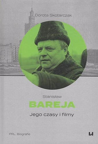 Okładka książki Stanisław Bareja : jego czasy i filmy / Dorota Skotarczak ; [recenzent Jacek Nowakowski].