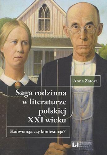 Okładka książki Saga rodzinna w literaturze polskiej XXI wieku : konwencja czy kontestacja? / Anna Zatora ; [recenzentki Ewa Kraskowska, Anna Pekaniec].