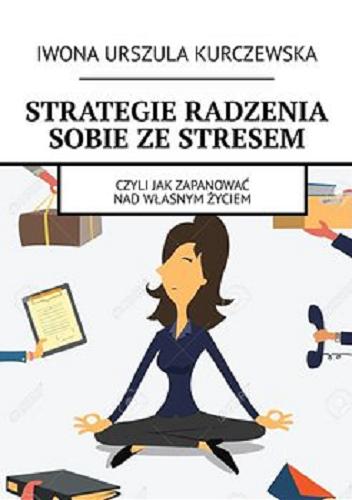 Okładka książki Strategie radzenia sobie ze stresem [E-book] / Iwona Urszula Kurczewska.