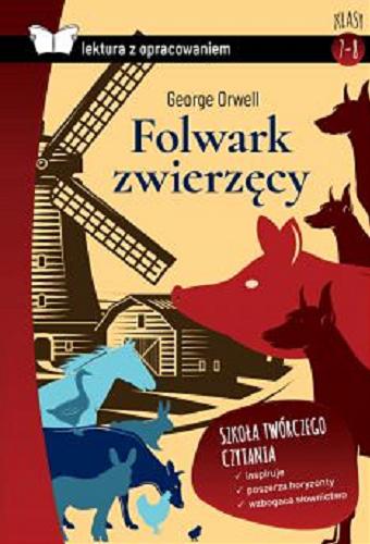 Okładka książki Folwark zwierzęcy / George Orwell ; tłumaczenie Arkadiusz Belczyk ; autor opracowania i redakcja Anna Willman.