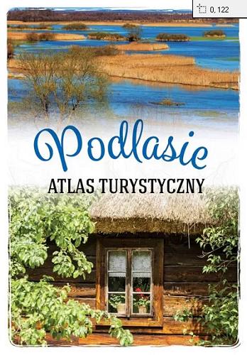 Okładka książki Podlasie : atlas turystyczny / [Anna Lubańska].