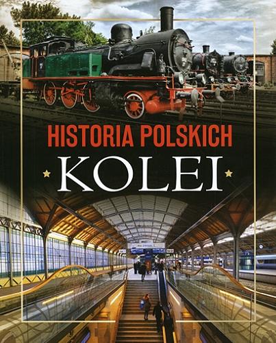Okładka książki Historia polskich kolei / Adam Dylewski.