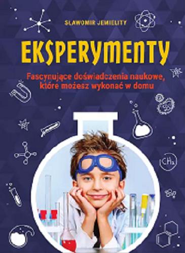 Okładka książki  Eksperymenty ; Fascynujące doświadczenia naukowe, które możesz wykonać w domu Sławmoir Jemielity 1