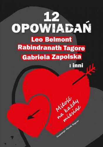 Okładka książki 12 opowiadań : miłość na każdy miesiąc / Leo Belmont, Rabindranath Tagore, Gabriela Zapolska i inni ; [ilustracje, projekt okładki, skład i przygotowanie do druku: Marek Regner ; wybór i opracowanie: Agnieszka Niegowska ; tłumaczył: Franciszek Mirandola].