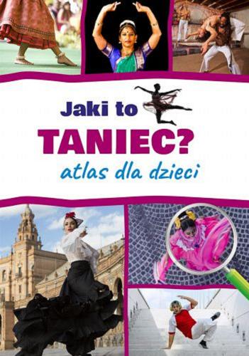 Okładka książki Jaki to taniec? : atlas dla dzieci / [tekst: Mateusz Sawczyn ; opracowanie graficzne Wioletta Kanik].