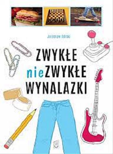 Okładka książki Zwykłe i niezwykłe wynalazki / Jarosław Górski.