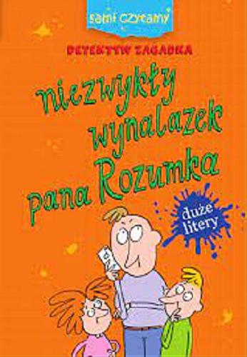 Okładka książki Niezwykły wynalazek pana Rozumka / [tekst: Iwona Czarkowska ; ilustracje Maciej Maćkowiak].