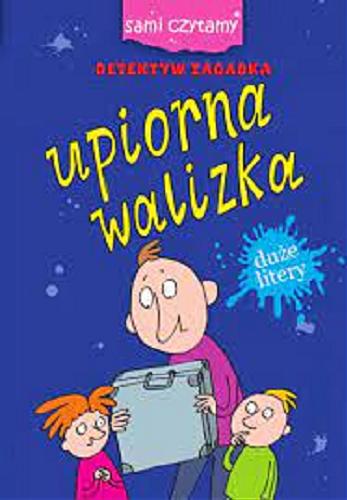 Okładka książki Upiorna walizka / [tekst Iwona Czarkowska ; ilustracje Maciej Maćkowiak].