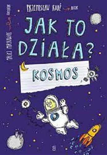 Okładka książki Kosmos / Przemysław Rudź autor ; Maciej Maćkowiak ilustrator.