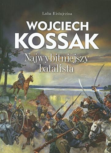 Okładka książki Wojciech Kossak : najwybitniejszy batalista / Luba Ristujczina.