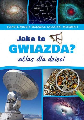 Okładka książki Jaka to gwiazda? : atlas dla dzieci / [tekst: Przemysław Rudź ; opracowanie graficzne: Wioletta Kanik].