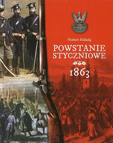 Okładka książki Powstanie styczniowe 1863 / Norbert Haładaj.